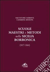 Scuole, maestri e metodi nella Sicilia borbonica (1817-1860) libro