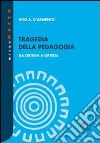 Tragedia della pedagogia. Da Ortega a Ortega libro di D'Armento Vito A.