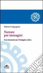 Narrare per immagini. Uno strumento per l'indagine critica libro