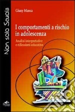 I comportamenti a rischio in adolescenza. Analisi interpretative e riflessioni educative libro