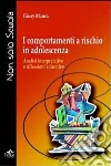 I comportamenti a rischio in adolescenza. Analisi interpretative e riflessioni educative libro