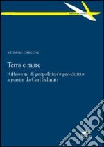 Terra e mare. Riflessioni di geopolitica e geo-diritto a partire da Carl Schmitt libro