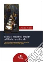 Formare maestre e maestri nell'Italia meridionale. L'istruzione normale e magistrale in Molise dall'unità a fine secolo (1861-1900)