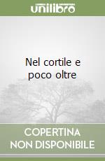 Nel cortile e poco oltre