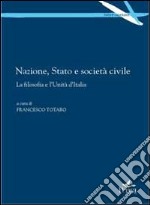 Nazione, stato e società civile. La filsofia e l'unità d'Italia libro