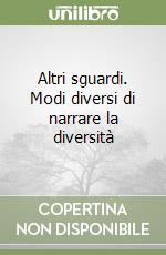 Altri sguardi. Modi diversi di narrare la diversità libro