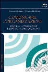 Comunicare l'organizzazione. Processi comunicativi e dinamiche organizzative libro