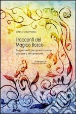 I racconti del magico bosco. Suggerimenti per un'educazione con, per e nell'ambiente libro