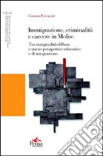 Immigrazione, criminalità e carcere in Molise. Tra marginalità diffusa e nuove prospettive educative e di integrazione libro