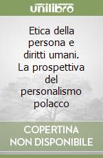 Etica della persona e diritti umani. La prospettiva del personalismo polacco libro