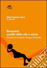 Benessere, qualità della vita e salute. Tra istanze di normalità e bisogno di diversità libro