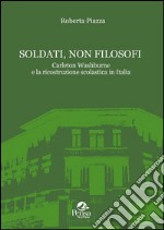 Soldati, non filosofi. Carleton Washburne e la ricostruzione scolastica in Italia libro