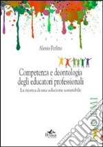 Competenza e deontologia degli educatori professionali. La ricerca di una soluzione sostenibile