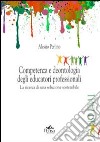 Competenza e deontologia degli educatori professionali. La ricerca di una soluzione sostenibile libro