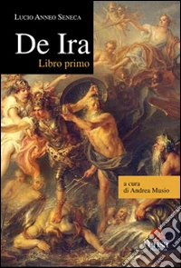 De Ira. Libro primo libro