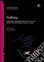 Stalking. Dall'analisi criminologica degli atti persecutori all'intervento psicologico su autore e vittima libro