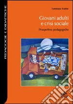 Giovani adulti e crisi sociale. Prospettive pedagogiche libro