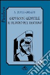 Giovanni Gentile. Il filosofo del fascismo libro di Gregor A. James