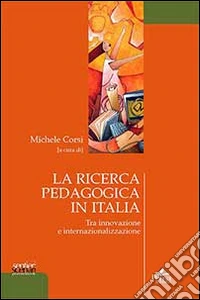 La ricerca pedagogica in Italia. Tra innovazione e internalizzazione. Con CD-ROM libro
