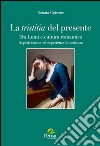 La tristitia del presente. Tra lumi e cultura romantica. Aspetti teorici ed esperienze di scrittura libro di Cotrone Renata