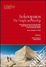 Soknopaios. The temple and worship. Proceedings of the first round table of the centro di studi papirologici of Università del Salento (Lecce, October 9th 2013)