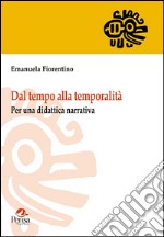 Dal tempo alla temporalità. Per una didattica narrativa libro