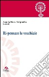 Ri-pensare le vecchiaie libro