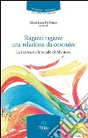 Ragazzi ragazze una relazione da costruire. La ricerca nelle scuole di Mantova libro