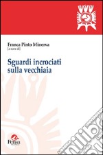 Sguardi incrociati sulla vecchiaia libro