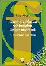 L'educazione all'impresa nella formazione tecnica e professionale. Uno studio comparativo tra Italia e Australia libro