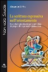 La scrittura espressiva nell'orientamento. Una metodologia educativa per la costruzione del progetto di vita personale e professionale libro