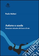 Autismo a scuola. Dimensioni educative del lavoro di rete libro