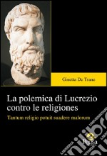 La polemica di Lucrezio contro le religiones. Tantum religio potuit suadere malorum libro