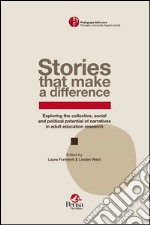 Stories that make a difference. Exploring the collective, social and political potential of narratives in adult education research libro