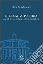 L'educativo politico. Appunti per una pedagogia politica oltre l'utopia libro