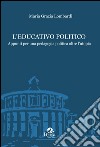 L'educativo politico. Appunti per una pedagogia politica oltre l'utopia libro