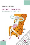 Astrid Lindgren. Una scrittrice senza tempo e confini libro di Blezza Picherle Silvia