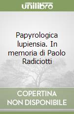 Papyrologica lupiensia. In memoria di Paolo Radiciotti libro