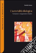 L'autorialità dialogica. Formazione e insegnamento in Bachtin libro