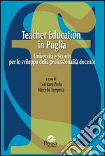 Teacher education in Puglia. Università e scuola per lo sviluppo della professionalità docente libro