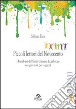 Piccoli lettori del Novecento. I bambini di Paola Carrara Lombroso sui giornali per ragazzi libro