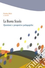 La buona scuola. Questioni e prospettive pedagogiche libro