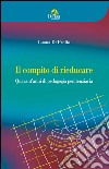 Il compito di rieducare. Quarant'anni di pedagogia penitenziaria libro di Di Profio Luana