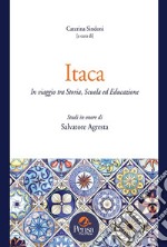 Itaca. In viaggio tra storia, scuola ed educazione. Studi in onore di Salvatore Agresta