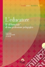 L'educatore. Il «differenziale» di una professione pedagogica libro