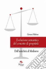 Evoluzione semantica del concetto di proprietà. Dall'antichità al Medioevo libro