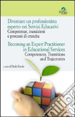 Diventare un professionista esperto nei Servizi Educativi. Competenze, transizioni e processi di crescita-Becoming an expert practitioner in educational services. Competences, transitions and trajectories libro