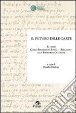 Il futuro delle carte. Il fondo Carlo Ferdinando Russo «Belfagor» alla Biblioteca Classense libro