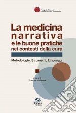 La medicina narrativa e le buone pratiche nei contesti di cura. Metodologie, strumenti, linguaggi libro