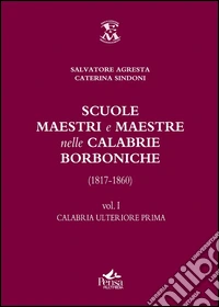 Scuole, maestri e maestre nelle Calabrie borboniche (1817-1860). Vol. 1: Calabria ulteriore prima libro